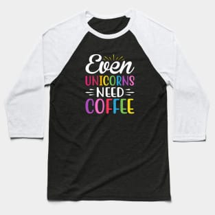 Even Unicorns Need Coffee Baseball T-Shirt